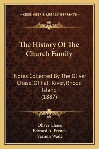 The History of the Church Family: Notes Collected by the Oliver Chase, of Fall River, Rhode Island (1887)