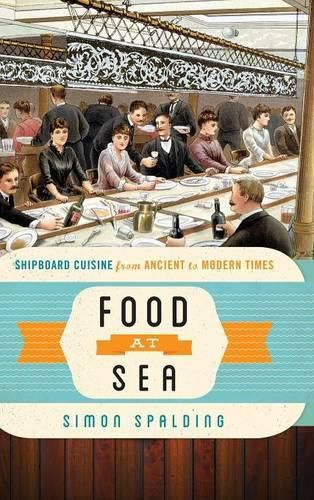 Cover image for Food at Sea: Shipboard Cuisine from Ancient to Modern Times