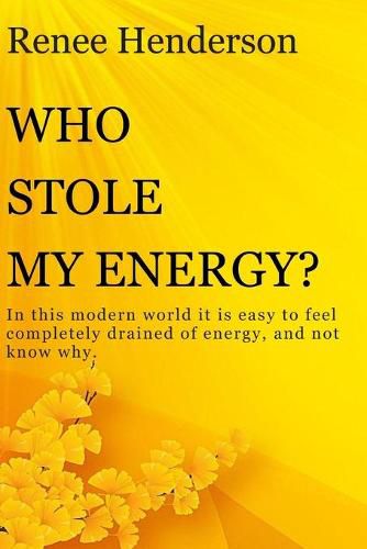 Cover image for Who Stole My Energy?: In this modern world it is easy to feel completely drained of energy, and not know why.