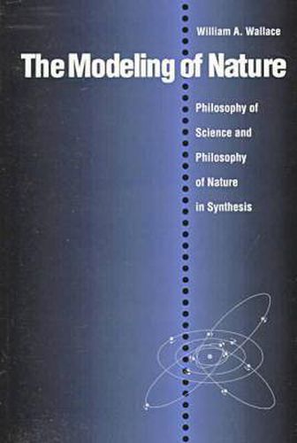 Cover image for The Modeling of Nature: Philosophy of Science and the Philosophy of Nature in Synthesis