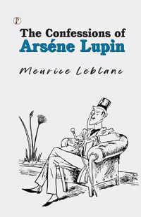 Cover image for The Confessions of Arsene Lupin
