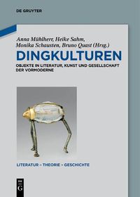 Cover image for Dingkulturen: Objekte in Literatur, Kunst Und Gesellschaft Der Vormoderne