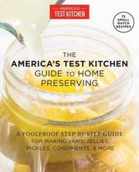 Cover image for Foolproof Preserving: A Guide to Small Batch Jams, Jellies, Pickles, Condiments & More