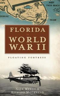 Cover image for Florida in World War II: Floating Fortress