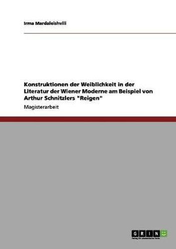 Cover image for Konstruktionen der Weiblichkeit in der Literatur der Wiener Moderne am Beispiel von Arthur Schnitzlers Reigen