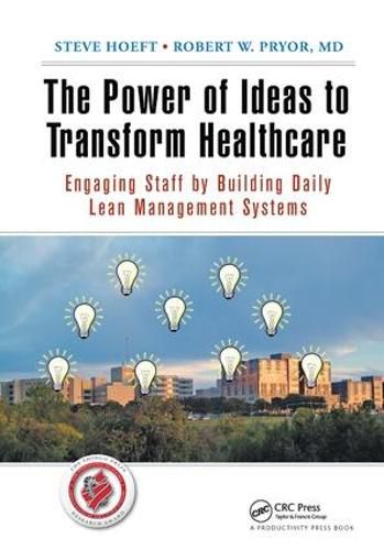 Cover image for The Power of Ideas to Transform Healthcare: Engaging Staff by Building Daily Lean Management Systems