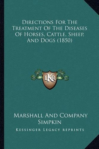 Cover image for Directions for the Treatment of the Diseases of Horses, Cattle, Sheep, and Dogs (1850)