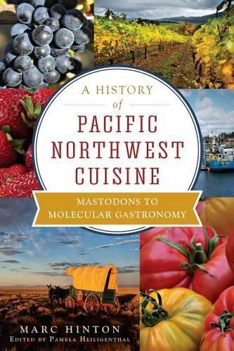 Cover image for A History of Pacific Northwest Cuisine: Mastodons to Molecular Gastronomy