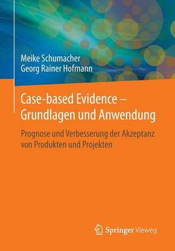 Cover image for Case-Based Evidence - Grundlagen Und Anwendung: Prognose Und Verbesserung Der Akzeptanz Von Produkten Und Projekten