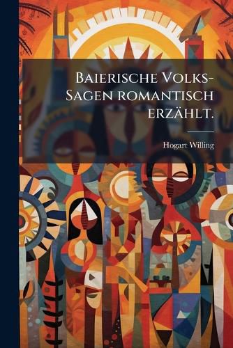 Cover image for Baierische Volks-Sagen Romantisch Erz Hlt