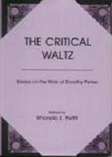 The Critical Waltz: Essays on the Work of Dorothy Parker