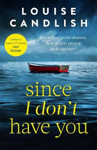 Cover image for Since I Don't Have You: The gripping, emotional novel from the Sunday Times bestselling author of Our House