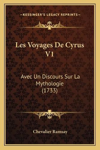 Les Voyages de Cyrus V1: Avec Un Discours Sur La Mythologie (1733)