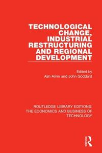 Cover image for Technological Change, Industrial Restructuring and Regional Development