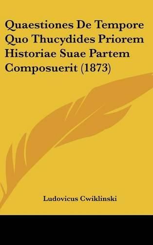 Cover image for Quaestiones de Tempore Quo Thucydides Priorem Historiae Suae Partem Composuerit (1873)