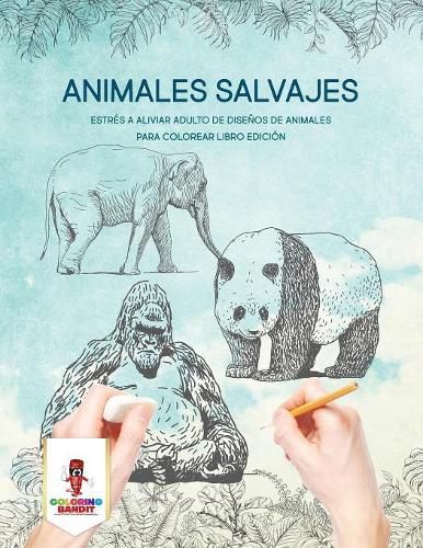 Animales Salvajes: Estres A Aliviar Adulto De Disenos De Animales Para Colorear Libro Edicion