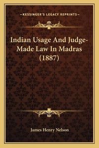 Cover image for Indian Usage and Judge-Made Law in Madras (1887)