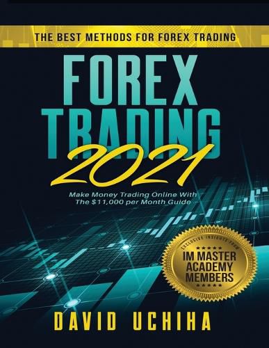Cover image for Forex 2021: The Best Methods For Forex Trading. Make Money Trading Online With The $11,000 per Month Guide
