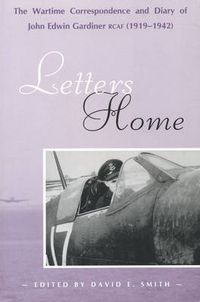 Cover image for Letters Home: The Wartime Correspondence and Diary of John Edwin Gardiner, RCAF (1919-1942)