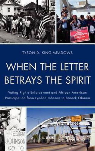 Cover image for When the Letter Betrays the Spirit: Voting Rights Enforcement and African American Participation from Lyndon Johnson to Barack Obama