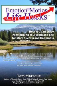 Cover image for Emotion-Motion Life Hacks: How You Can Enjoy Transforming Your Work and Life for More Success and Happiness