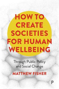 Cover image for How To Create Societies for Human Wellbeing