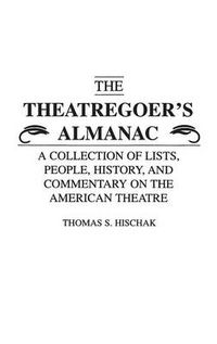 Cover image for The Theatregoer's Almanac: A Collection of Lists, People, History, and Commentary on the American Theatre