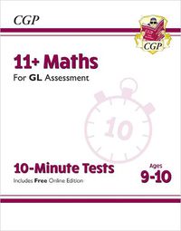 Cover image for 11+ GL 10-Minute Tests: Maths - Ages 9-10 (with Online Edition)