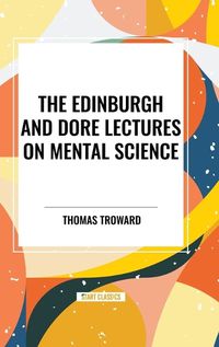 Cover image for The Edinburgh and Dore Lectures on Mental Science