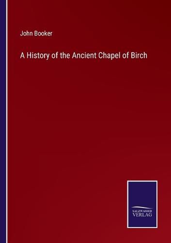 Cover image for A History of the Ancient Chapel of Birch