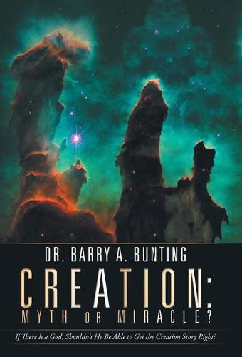 Cover image for Creation: Myth or Miracle?: If There Is a God, Shouldn't He Be Able to Get the Creation Story Right?