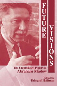 Cover image for Future Visions: The Unpublished Papers of Abraham Maslow