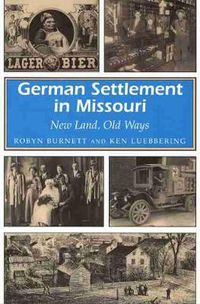 Cover image for German Settlement in Missouri: New Land, Old Ways