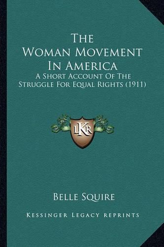 Cover image for The Woman Movement in America: A Short Account of the Struggle for Equal Rights (1911)