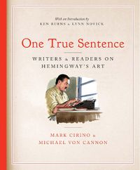 Cover image for One True Sentence: Writers & Readers in Pursuit of Hemingway's Art