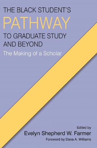 The Black Student's Pathway to Graduate Study and Beyond: The Making of a Scholar