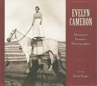 Cover image for Evelyn Cameron: Montana's Frontier Photographer