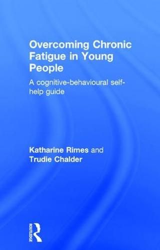 Cover image for Overcoming Chronic Fatigue in Young People: A cognitive-behavioural self-help guide