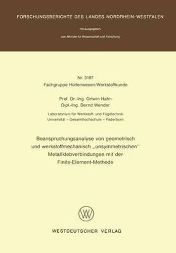 Cover image for Beanspruchungsanalyse Von Geometrisch Und Werkstoffmechanisch  Unsymmetrischen  Metallklebverbindungen Mit Der Finite-Element-Methode