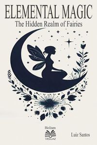 Cover image for Elemental Magic - The Hidden Realm of Fairies