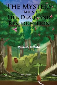 Cover image for The Mystery Behind Life, Death and Resurrection