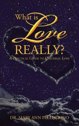 Cover image for What is Love Really?: A Practical Guide to Universal Love