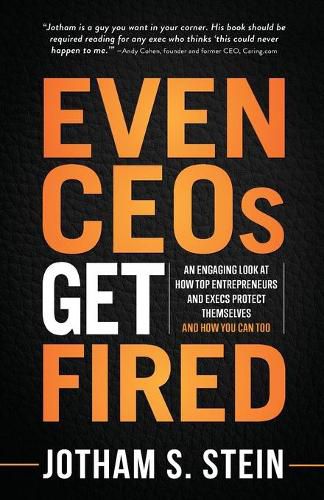 Cover image for Even Ceos Get Fired: An Engaging Look at How Top Entrepreneurs and Execs Protect Themselves and How You Can Too