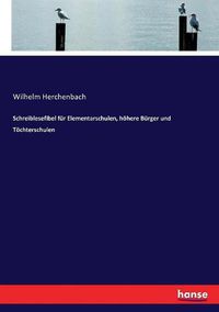 Cover image for Schreiblesefibel fur Elementarschulen, hoehere Burger und Toechterschulen