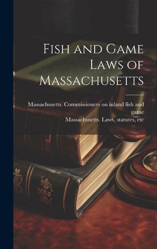 Cover image for Fish and Game Laws of Massachusetts