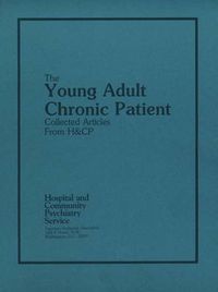 Cover image for The Young Adult Chronic Patient: Collected Articles from Hospital and Community Psychiatry