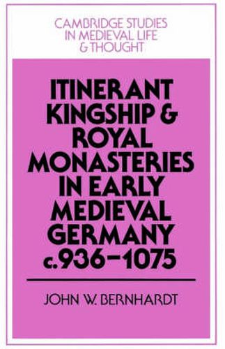 Cover image for Itinerant Kingship and Royal Monasteries in Early Medieval Germany, c.936-1075