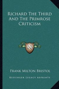 Cover image for Richard the Third and the Primrose Criticism