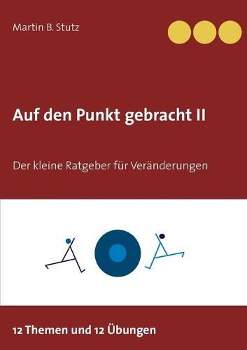 Auf den Punkt gebracht II: Der kleine Ratgeber fur Veranderungen