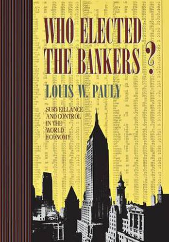 Cover image for Who Elected the Bankers?: Surveillance and Control in the World Economy